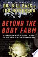 Beyond the body farm : a legendary bone detective explores murders, mysteries, and the revolution in forensic science /