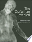 The craftsman revealed : Adriaen de Vries, sculptor in bronze /