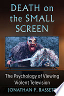 Death on the small screen : the psychology of viewing violent television /