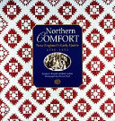 Northern comfort : New England's early quilts, 1780-1850 : from the collection of Old Sturbridge Village /