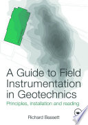 A guide to field instrumentation in geotechnics : principles, installation and reading /