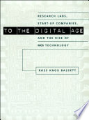 To the digital age : research labs, start-up companies, and the rise of MOS technology /