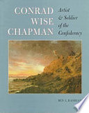 Conrad Wise Chapman : artist & soldier of the Confederacy /