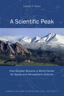 A scientific peak : how Boulder became a world center for space and atmospheric science /