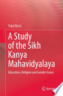 A Study of the Sikh Kanya Mahavidyalaya : Education, Religion and Gender Issues /