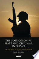 The post-colonial state and civil war in Sudan : the origins of conflict in Darfur /