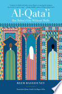Al-Qata'i' : Ibn Tulun's city without walls : a novel /
