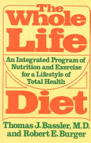 The whole life diet : an integrated program of nutrition and exercise for a lifestyle of total health /