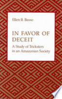 In favor of deceit : a study of tricksters in an Amazonian society /