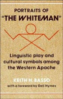 Portraits of "The Whiteman" : linguistic play and cultural symbols among the western Apache /