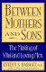 Between mothers and sons : the making of vital and loving men /
