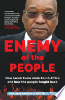 Enemy of the people : how Jacob Zuma stole South Africa and how the people fought back /