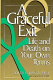 A graceful exit : life and death on your own terms /