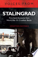 Voices from Stalingrad : first-hand accounts from World War II's cruellest battle /