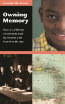 Owning memory : how a Caribbean community lost its archives and found its history /