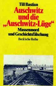 Auschwitz und die "Auschwitz-Lüge" : Massenmord and Geschichtsfälschung /