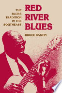 Red River blues : the blues tradition in the Southeast /