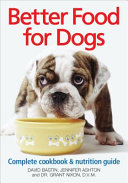 Better food for dogs : a complete cookbook and nutrition guide /
