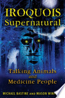 Iroquois supernatural : talking animals and medicine people /