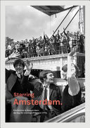 Starring Amsterdam : Celebrities in Amsterdam during the roaring 1960s en 1970s /