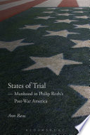 States of Trial : Manhood in Philip Roth's Post-War America /