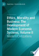 Ethics, Morality and Business: The Development of Modern Economic Systems, Volume II : Modern Civilizations /