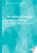 The Political Economy of Nuclear Energy : Prospects and Retrospect /