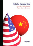 The United States and China : competing discourses of regionalism in East Asia /