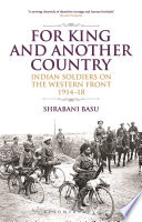 For king and another country : Indian soldiers on the Western Front, 1914-18 /