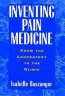 Inventing pain medicine : from the laboratory to the clinic /