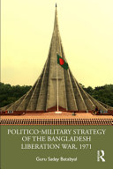 Politico-military strategy of the Bangladesh Liberation War, 1971 /