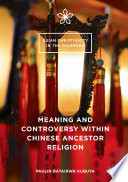 Meaning and controversy within Chinese ancestor religion /