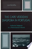 The Cape Verdean diaspora in Portugal : colonial subjects in a postcolonial world /