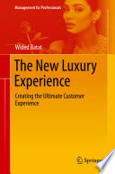 The New Luxury Experience : Creating the Ultimate Customer Experience	 /