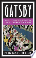 Gatsby : the cultural history of the great American novel /