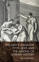 The lady's magazine (1770-1832) and the making of literary history /