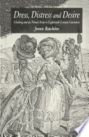 Dress, Distress and Desire : Clothing and the Female Body in Eighteenth-Century Literature /