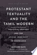 Protestant textuality and the Tamil modern : political oratory and the social imaginary in South Asia /