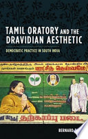 Tamil oratory and the Dravidian aesthetic : democratic practice in south India /