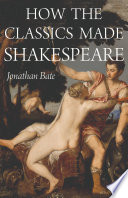 How the classics made Shakespeare /