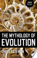 The mythology of evolution /