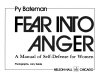 Fear into anger : a manual of self-defense for women /