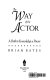 The way of the actor : a path to knowledge & power /