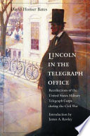 Lincoln in the telegraph office : recollections of the United States Military Telegraph Corps during the Civil War /