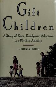 Gift children : a story of race, family, and adoption in a divided America /