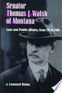 Senator Thomas J. Walsh of Montana : law and public affairs, from TR to FDR /