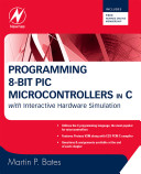 Programming 8-bit PIC microcontrollers in C : with interactive hardware simulation /
