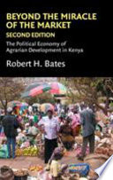 Beyond the miracle of the market : the political economy of agrarian development in Kenya /