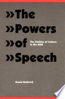 The powers of speech : the politics of culture in the GDR /