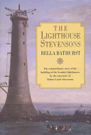 The lighthouse Stevensons : the extraordinary story of the building of the Scottish lighthouses by the ancestors of Robert Louis Stevenson /